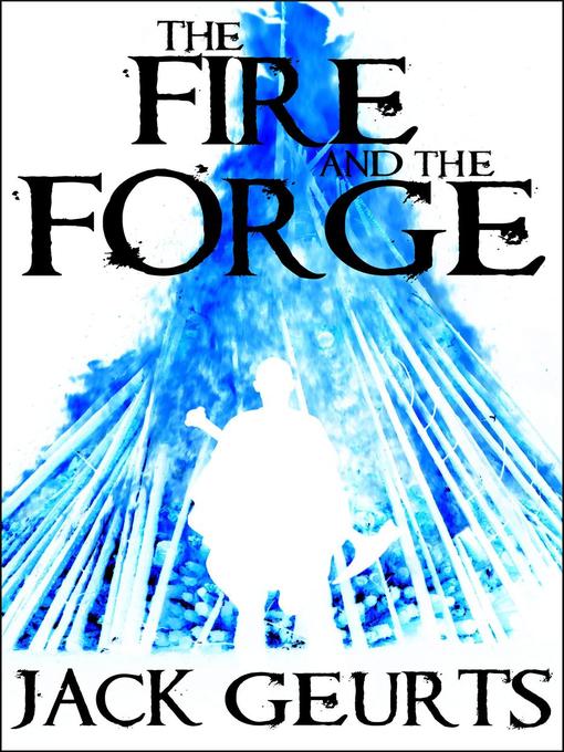 Title details for The Fire and the Forge by Jack Geurts - Available